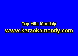 Top Hits Monthly

www.karaokemontly.com