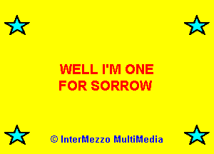 WELL I'M ONE
FOR SORROW

72? (Q lnterMezzo MultiMedia 72?