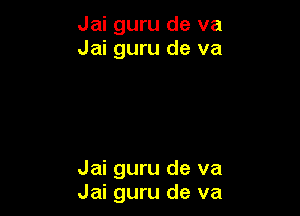 Jai guru de va
Jai guru de va

Jai guru de va
Jai guru de va