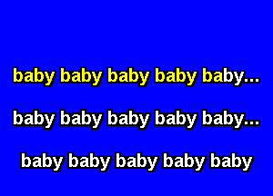 baby baby baby baby baby...
baby baby baby baby baby...

baby baby baby baby baby