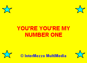 3'? 3'?

YOU'RE YOU'RE MY
NUMBER ONE

(Q lnterMezzo MultiMedia