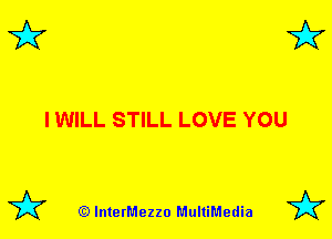 3'? 3'?

I WILL STILL LOVE YOU

(Q lnterMezzo MultiMedia