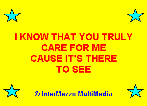 3'? 3'?

I KNOW THAT YOU TRULY
CARE FOR ME
CAUSE IT'S THERE
TO SEE

(Q lnterMezzo MultiMedia