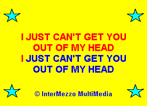 3'?

I JUST CAN'T GET YOU
OUT OF MY HEAD

I JUST CAN'T GET YOU
OUT OF MY HEAD

(Q lnterMezzo MultiMedia

3'?