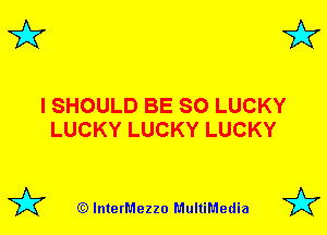 3'? 3'?

I SHOULD BE SO LUCKY
LUCKY LUCKY LUCKY

(Q lnterMezzo MultiMedia