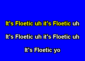 It's Floetic uh it's Floetic uh

It's Floetic uh it's Floetic uh

It's Floetic yo