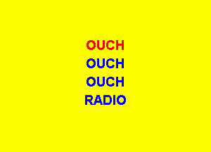 OUCH
OUCH
OUCH
RADIO