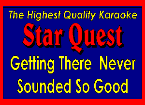 The Highest Quamy Karaoke

Getting There Never
Sounded So Good