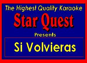 The Highest Quamy Karaoke

Presents

Si Volvierds