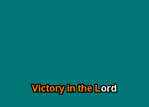 Victory in the Lord
