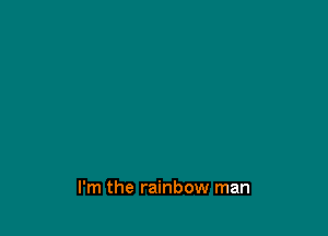 I'm the rainbow man