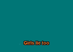 Girls lie too