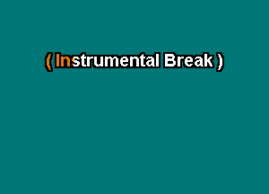 ( Instrumental Break)