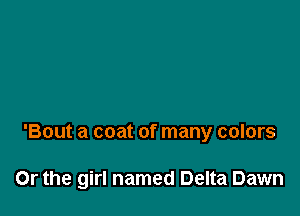 'Bout a coat of many colors

Or the girl named Delta Dawn