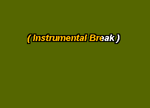 ( Instrumental Break)