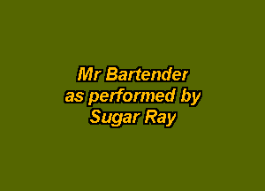 Mr Bartender

as performed by
Sugar Ray