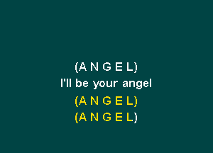 (ANGEU

I'll be your angel

mNeEu
MNGEU