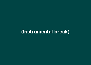 (Instrumental break)