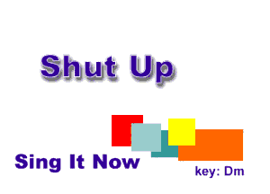 Shut Up

FL

Sing It Now

keyi Dm