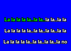 La la la la la..la la..la la..la la

La la la la la..la la..la la..la la

La la la la la..la la..la la..la n0