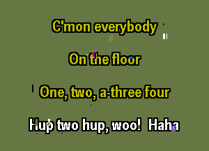 C'mon everybody II

On' the flour
One, two, a-three four

Luis two hup, woo! Hahn