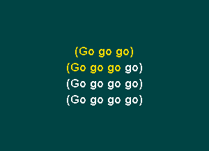 (Go go 90)
(Go go go go)

(Go go go go)
(Go go go go)