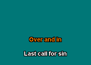 Over and in

Last call for sin