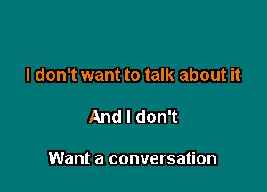 I don't want to talk about it

AndldonT

Want a conversation