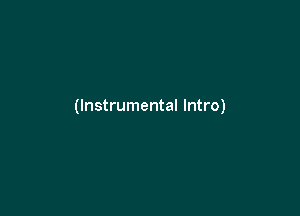 (Instrumental Intro)