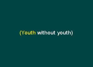 (Youth without youth)