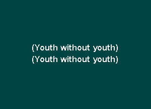 (Youth without youth)

(Youth without youth)