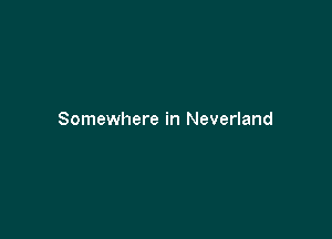 Somewhere in Neverland