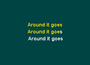 Around it goes
Around it goes

Around it goes