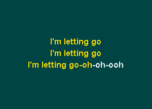 I'm letting go
I'm letting go

I'm letting go-oh-oh-ooh