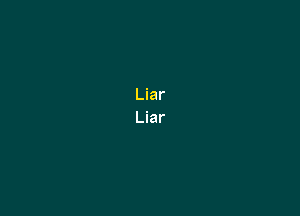 Liar
Liar