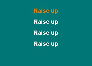 Raise up

Raise up

Raise up

Raise up