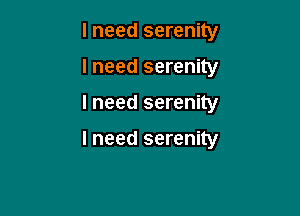 I need serenity
lneed serenity

I need serenity

I need serenity