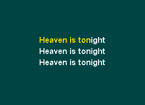 Heaven is tonight
Heaven is tonight

Heaven is tonight