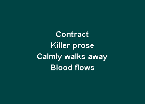 Contract
Killer prose

Calmly walks away
Blood flows