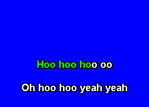 Hoo hoo hoo 00

0h hoo hoo yeah yeah