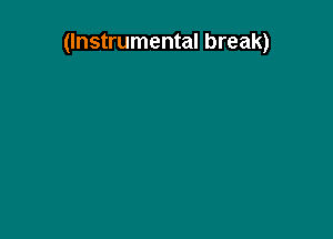 (Instrumental break)