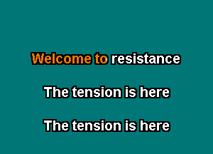 Welcome to resistance

The tension is here

The tension is here