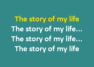 The story of my life
The story of my life...

The story of my life...
The story of my life