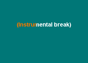 (Instrumental break)