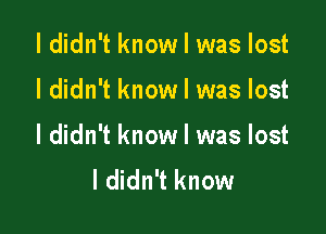 I didn't know I was lost

I didn't know I was lost

I didn't know I was lost
I didn't know