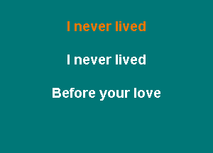 lnevernved

lnevernved

Before your love