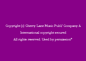 Copyright (c) Chm Lana Music Publl Company A
Inmn'onsl copyright Bocuxcd

All rights named. Used by pmnisbion