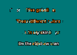 n .

3r Hflve goivall n3

Ekess Eiffermt 'wlors
.2..'?n.t.u!yskinh .12

?m the raimt-mw man