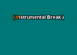 ( Instrumental Break)