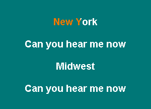 New York
Can you hear me now

Midwest

Can you hear me now